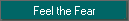 Feel the Fear